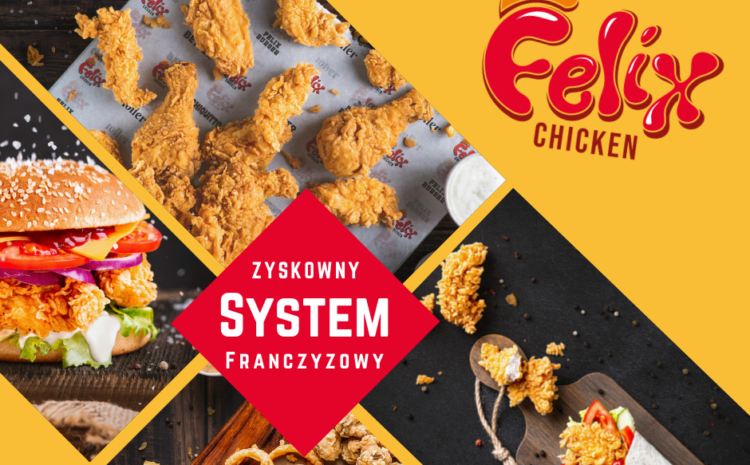  Wkrocz do świata gastronomii z franczyzą Felix Chicken – Twoją receptą na sukces!